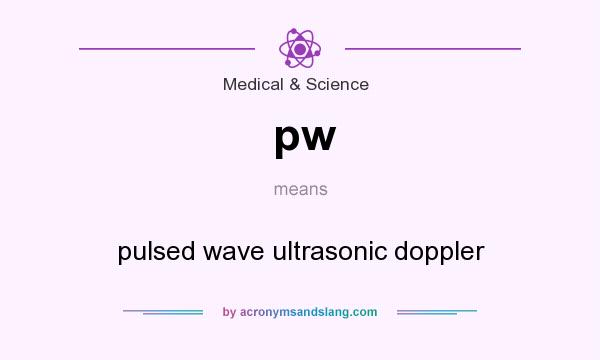 What does pw mean? It stands for pulsed wave ultrasonic doppler