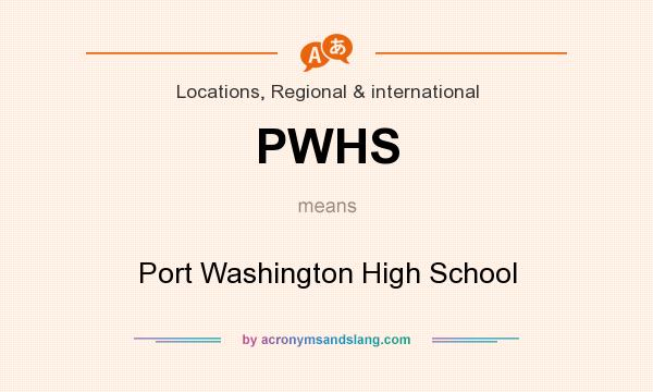 What does PWHS mean? It stands for Port Washington High School