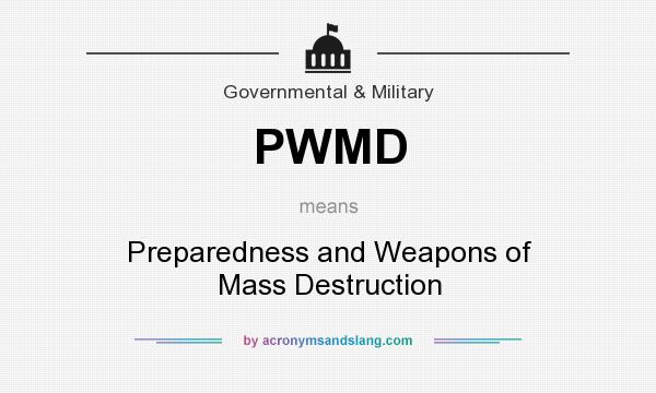 What does PWMD mean? It stands for Preparedness and Weapons of Mass Destruction