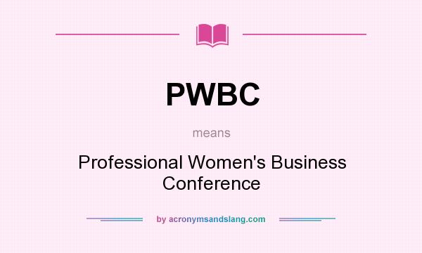 What does PWBC mean? It stands for Professional Women`s Business Conference