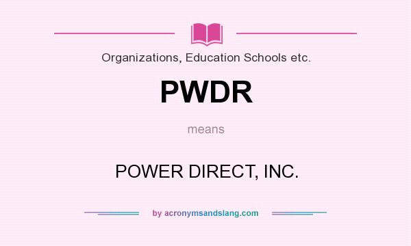 What does PWDR mean? It stands for POWER DIRECT, INC.