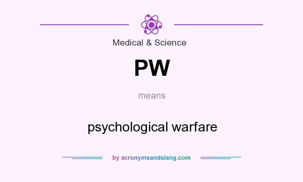 What does PW mean? It stands for psychological warfare