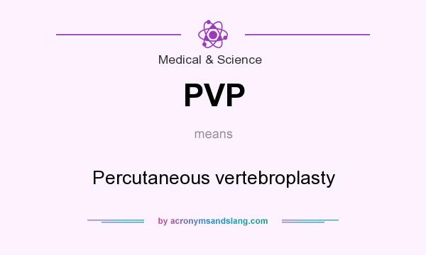 What does PVP mean? It stands for Percutaneous vertebroplasty