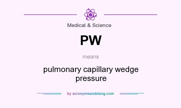 What does PW mean? It stands for pulmonary capillary wedge pressure