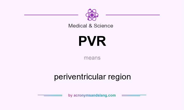 What does PVR mean? It stands for periventricular region