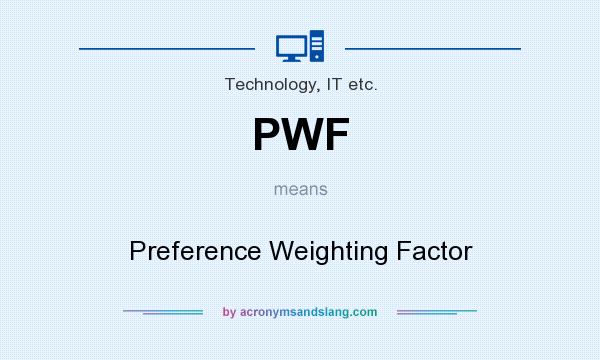 What does PWF mean? It stands for Preference Weighting Factor