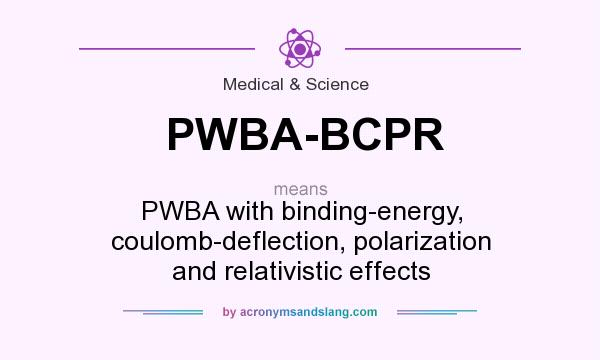 What does PWBA-BCPR mean? It stands for PWBA with binding-energy, coulomb-deflection, polarization and relativistic effects