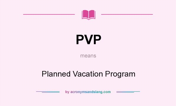 What does PVP mean? It stands for Planned Vacation Program