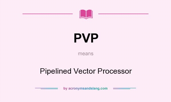 What does PVP mean? It stands for Pipelined Vector Processor
