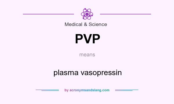 What does PVP mean? It stands for plasma vasopressin