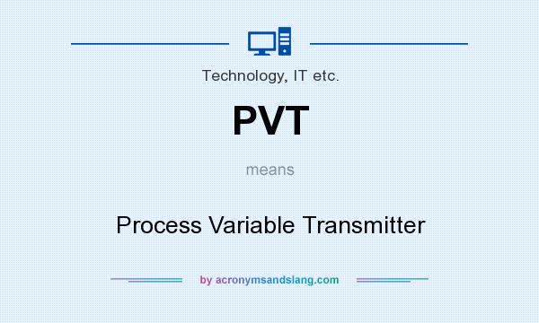 What does PVT mean? It stands for Process Variable Transmitter
