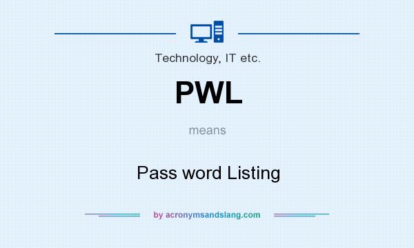 What does PWL mean? It stands for Pass word Listing