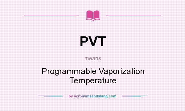 What does PVT mean? It stands for Programmable Vaporization Temperature