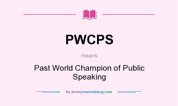 What does PWCPS mean? It stands for Past World Champion of Public Speaking