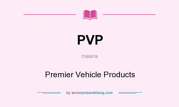 What does PVP mean? It stands for Premier Vehicle Products