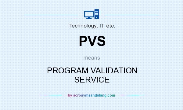 What does PVS mean? It stands for PROGRAM VALIDATION SERVICE