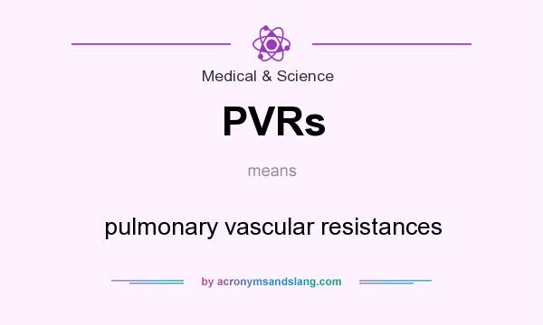 What does PVRs mean? It stands for pulmonary vascular resistances