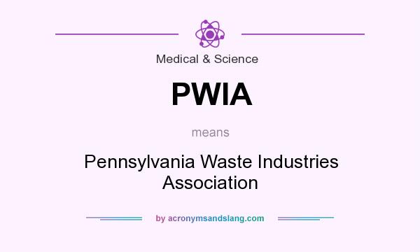 What does PWIA mean? It stands for Pennsylvania Waste Industries Association