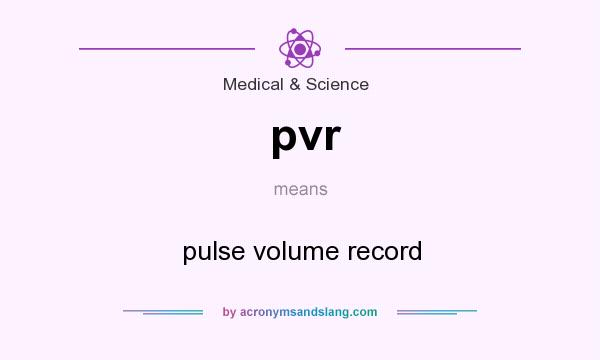 What does pvr mean? It stands for pulse volume record