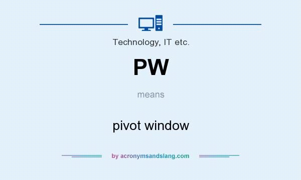 What does PW mean? It stands for pivot window