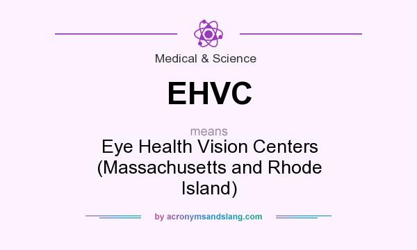 What does EHVC mean? It stands for Eye Health Vision Centers (Massachusetts and Rhode Island)