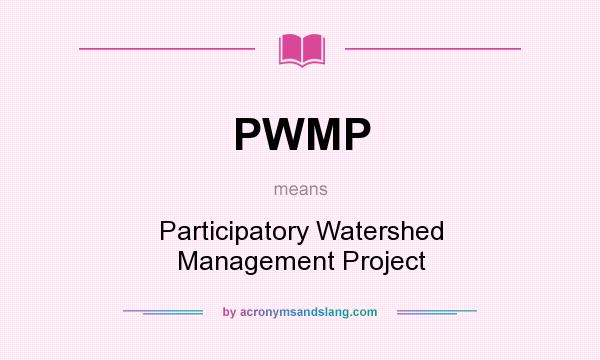 What does PWMP mean? It stands for Participatory Watershed Management Project