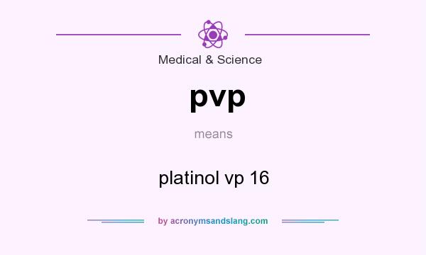 What does pvp mean? It stands for platinol vp 16
