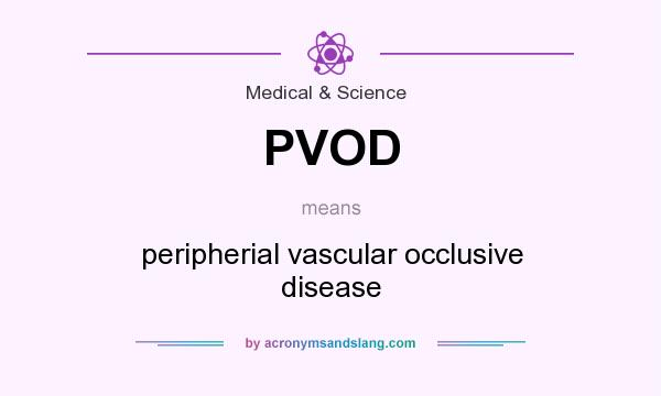 What does PVOD mean? It stands for peripherial vascular occlusive disease