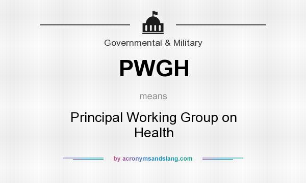 What does PWGH mean? It stands for Principal Working Group on Health