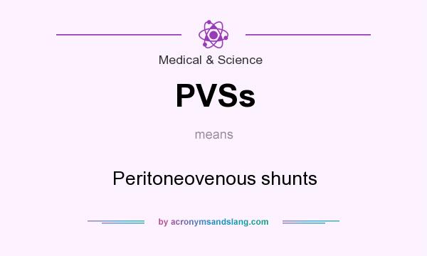 What does PVSs mean? It stands for Peritoneovenous shunts