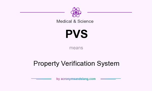 What does PVS mean? It stands for Property Verification System