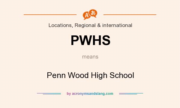 What does PWHS mean? It stands for Penn Wood High School