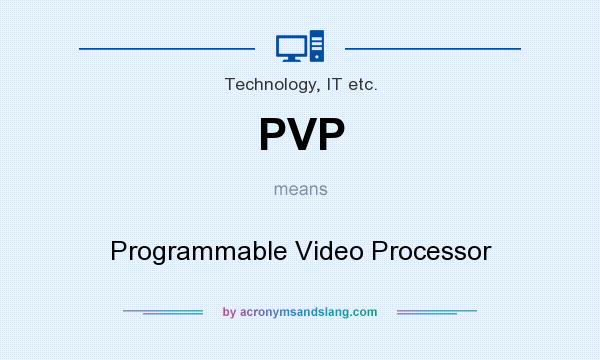 What does PVP mean? It stands for Programmable Video Processor