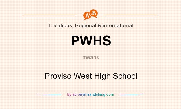 What does PWHS mean? It stands for Proviso West High School