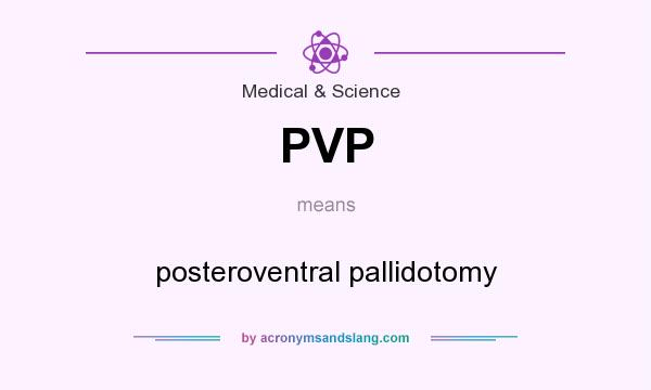 What does PVP mean? It stands for posteroventral pallidotomy
