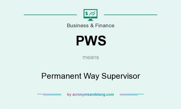 What does PWS mean? It stands for Permanent Way Supervisor