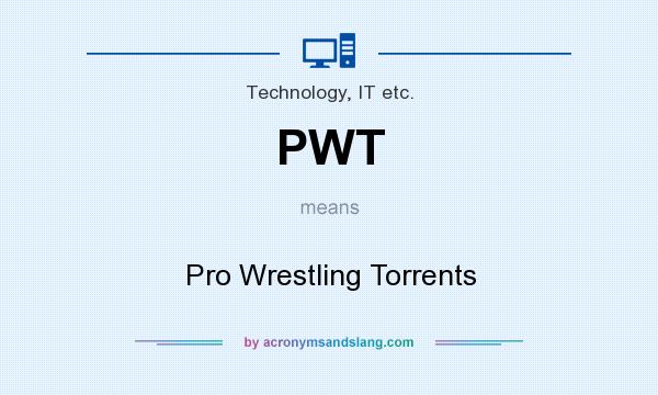 What does PWT mean? It stands for Pro Wrestling Torrents