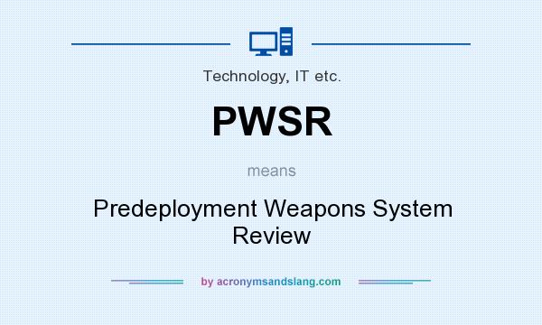 What does PWSR mean? It stands for Predeployment Weapons System Review
