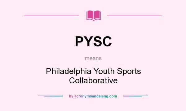 What does PYSC mean? It stands for Philadelphia Youth Sports Collaborative