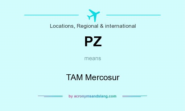 What does PZ mean? It stands for TAM Mercosur