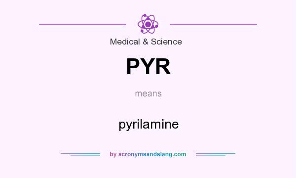 What does PYR mean? It stands for pyrilamine