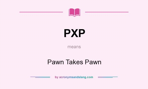 What does PXP mean? It stands for Pawn Takes Pawn