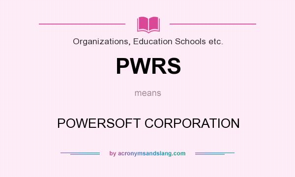 What does PWRS mean? It stands for POWERSOFT CORPORATION