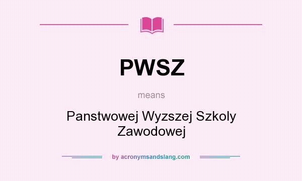 What does PWSZ mean? It stands for Panstwowej Wyzszej Szkoly Zawodowej