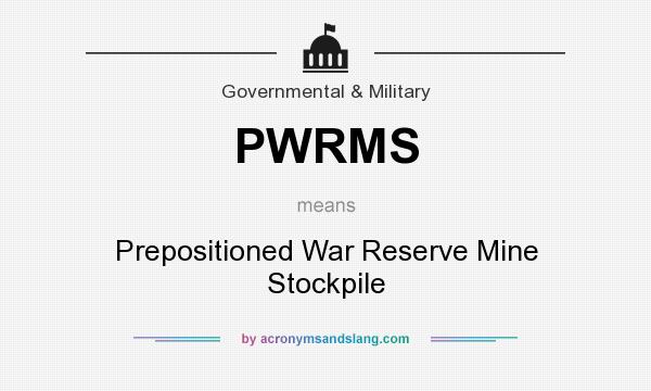 What does PWRMS mean? It stands for Prepositioned War Reserve Mine Stockpile