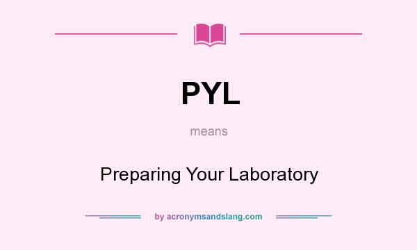 What does PYL mean? It stands for Preparing Your Laboratory