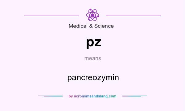 What does pz mean? It stands for pancreozymin