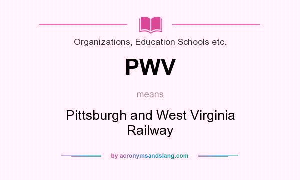 What does PWV mean? It stands for Pittsburgh and West Virginia Railway