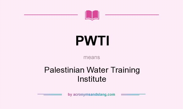 What does PWTI mean? It stands for Palestinian Water Training Institute