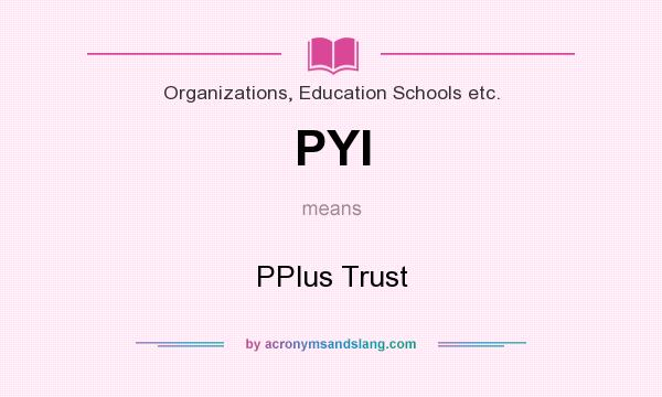 What does PYI mean? It stands for PPlus Trust